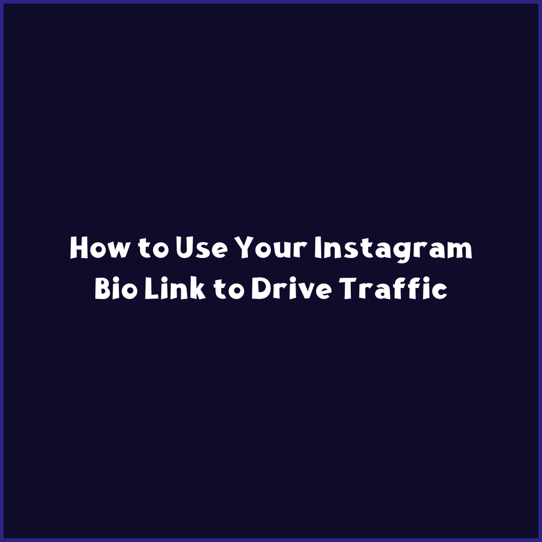 How to Use Your Instagram Bio Link to Drive Traffic